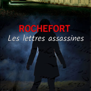 Rochefort les lettres assassines